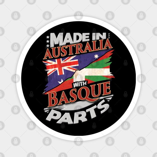 Made In Australia With Basque Parts - Gift for Basque From Bilbao Magnet by Country Flags